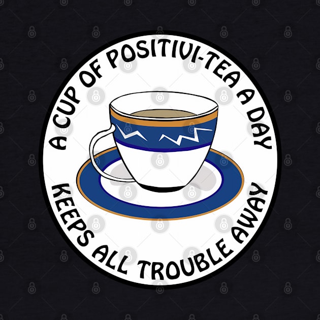 A cup of positivitea a day, keeps the trouble away by punderful_day